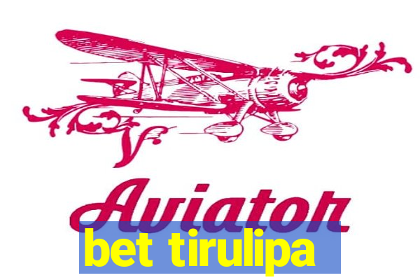 bet tirulipa